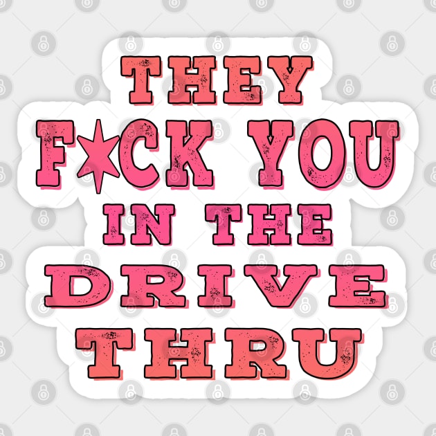 They F You In The Drive Thru Pink Sticker by Shawnsonart